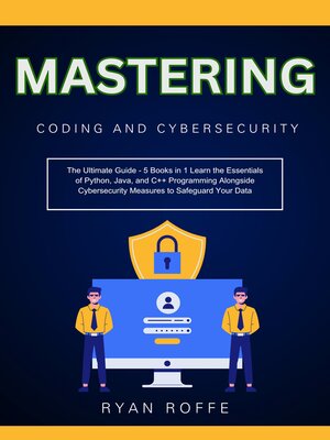 cover image of Mastering Coding and Cybersecurity